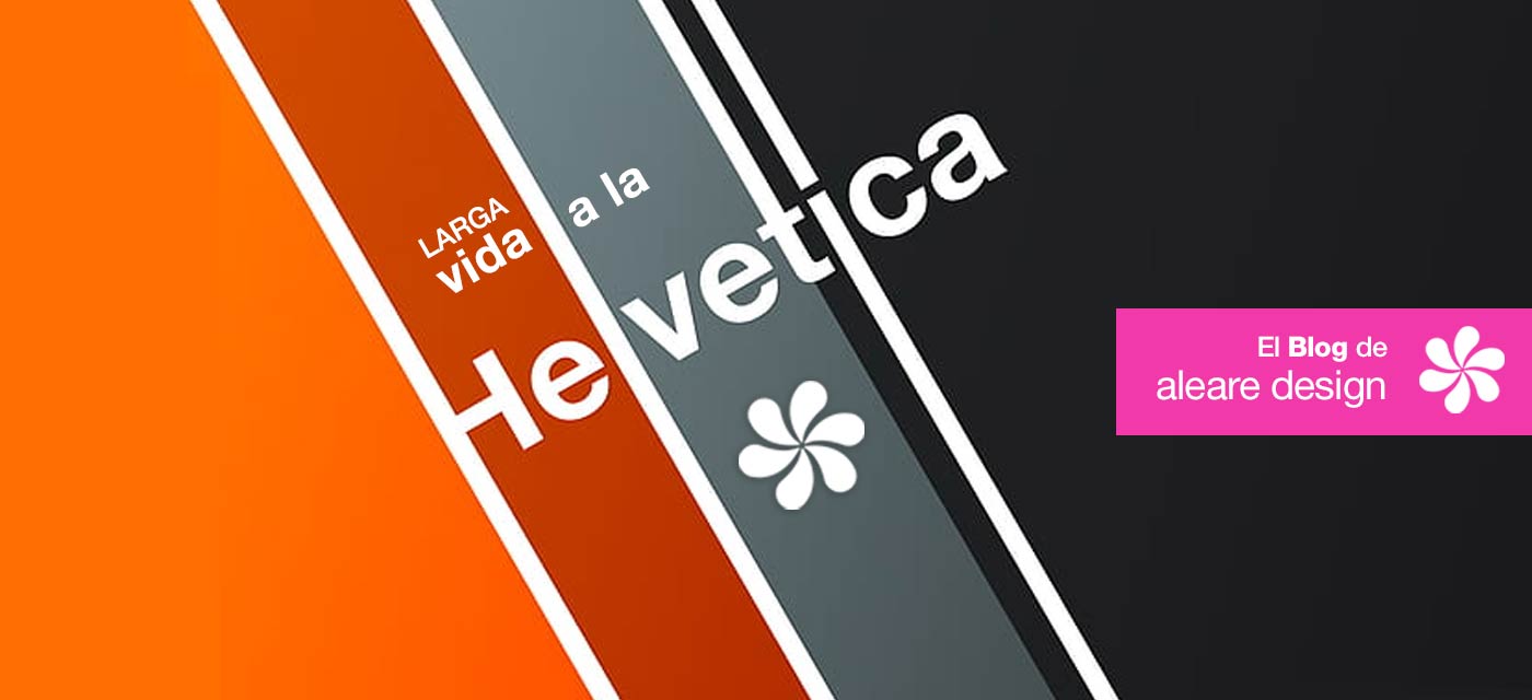 Larga Vida a la Helvetica -- El Blog de Aleare Design