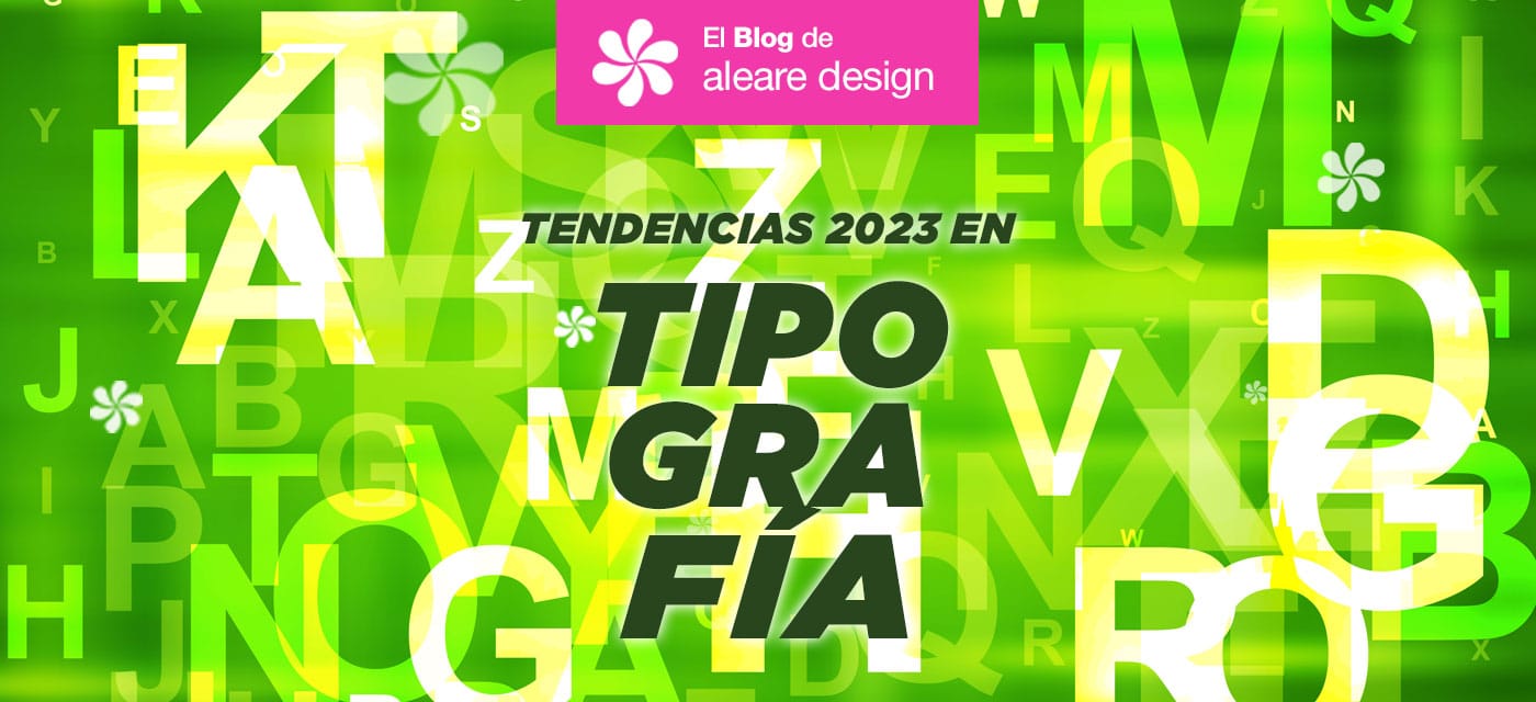 Tendencias en Tipografías 2023 | El blog de Aleare Design